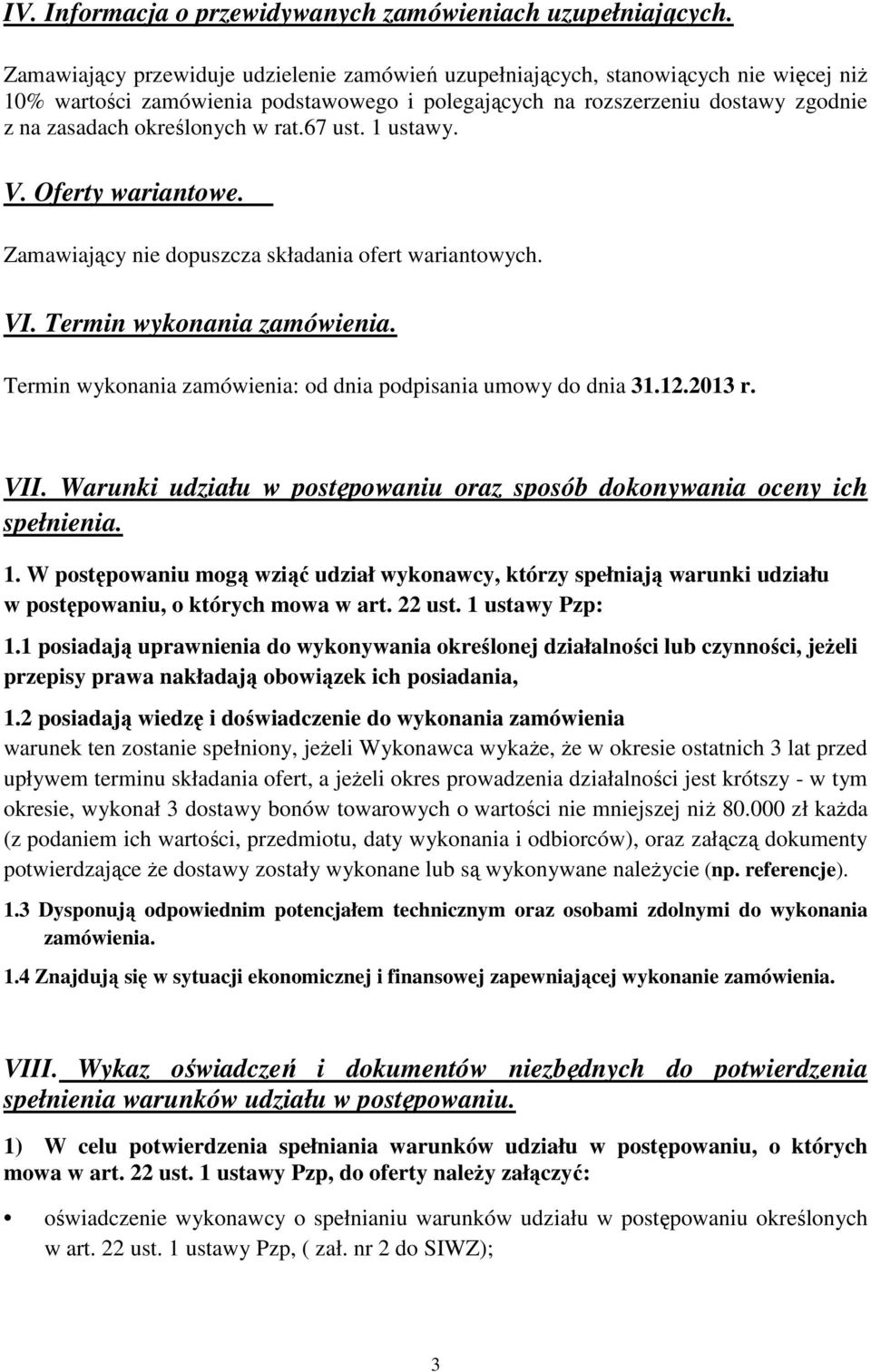 rat.67 ust. 1 ustawy. V. Oferty wariantowe. Zamawiający nie dopuszcza składania ofert wariantowych. VI. Termin wykonania zamówienia. Termin wykonania zamówienia: od dnia podpisania umowy do dnia 31.