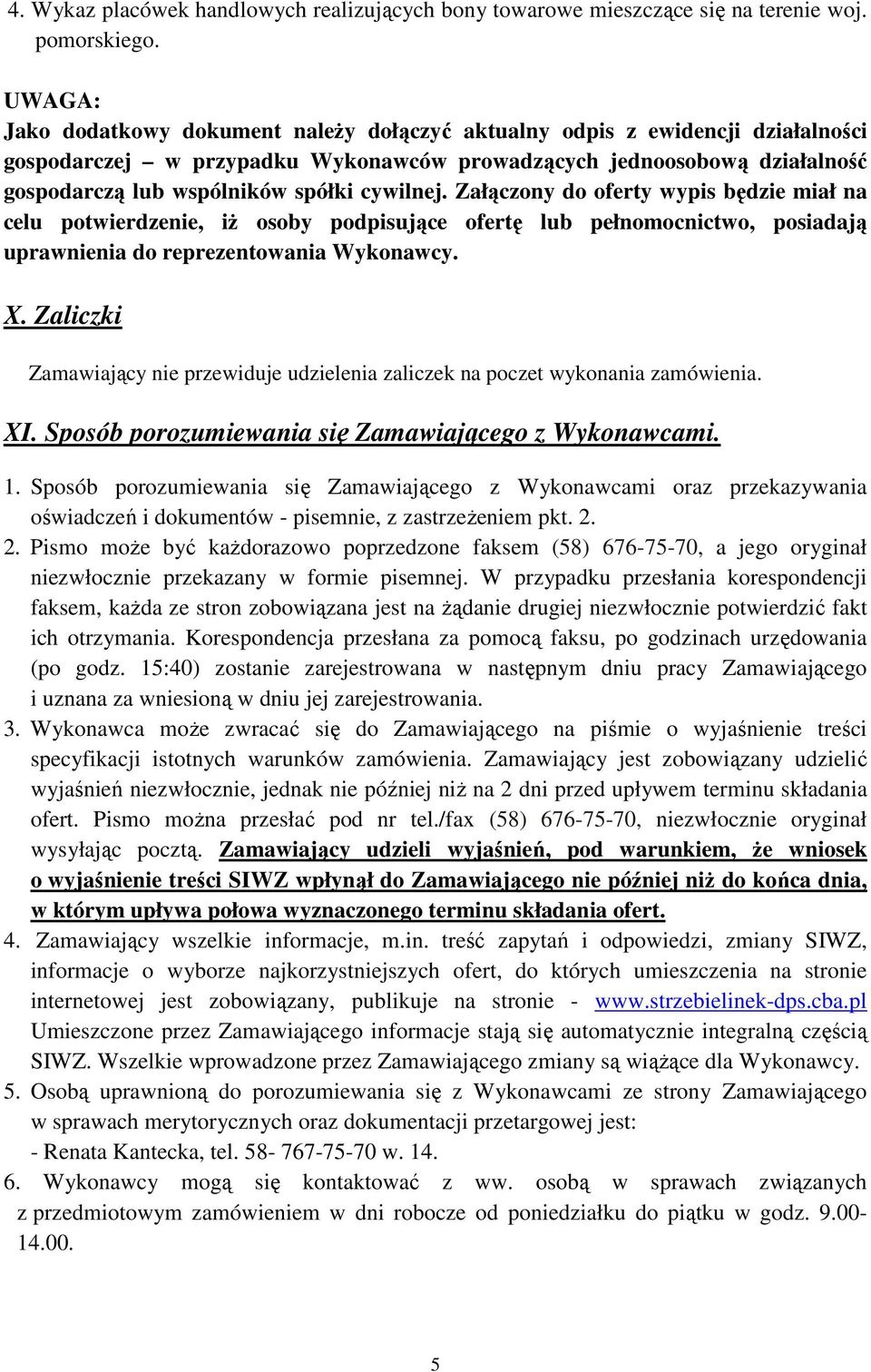 cywilnej. Załączony do oferty wypis będzie miał na celu potwierdzenie, iŝ osoby podpisujące ofertę lub pełnomocnictwo, posiadają uprawnienia do reprezentowania Wykonawcy. X.