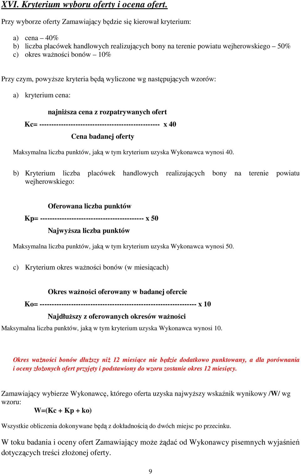 czym, powyŝsze kryteria będą wyliczone wg następujących wzorów: a) kryterium cena: najniŝsza cena z rozpatrywanych ofert Kc= -------------------------------------------------- x 40 Cena badanej