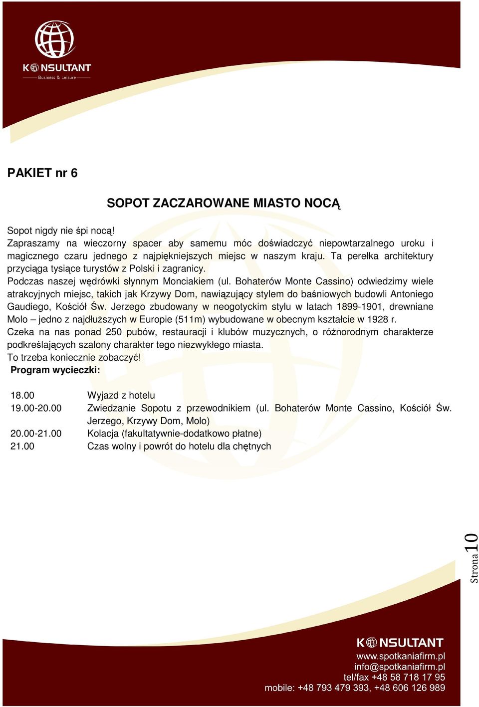 Ta perełka architektury przyciąga tysiące turystów z Polski i zagranicy. Podczas naszej wędrówki słynnym Monciakiem (ul.