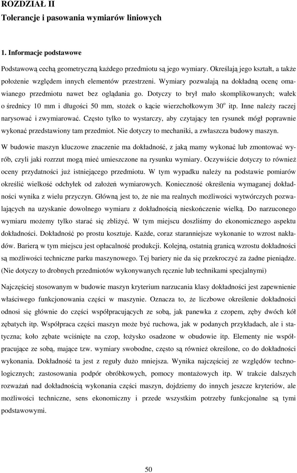 Dotyczy to brył mało skomplikowanych; wałek o średnicy 10 mm i długości 50 mm, stoŝek o kącie wierzchołkowym 30 o itp. Inne naleŝy raczej narysować i zwymiarować.