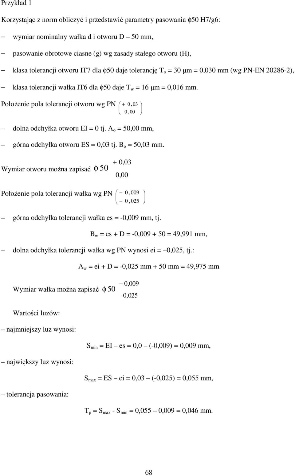 PołoŜenie pola tolerancji otworu wg PN + 0,03 0,00 dolna odchyłka otworu EI = 0 tj. A o = 50,00 mm, górna odchyłka otworu ES = 0,03 tj. B o = 50,03 mm.