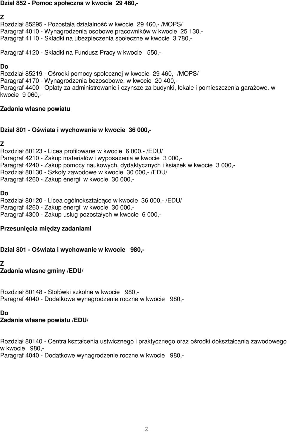 Wynagrodzenia bezosobowe. w kwocie 20 400,- Paragraf 4400 - Opłaty za administrowanie i czynsze za budynki, lokale i pomieszczenia garaŝowe.