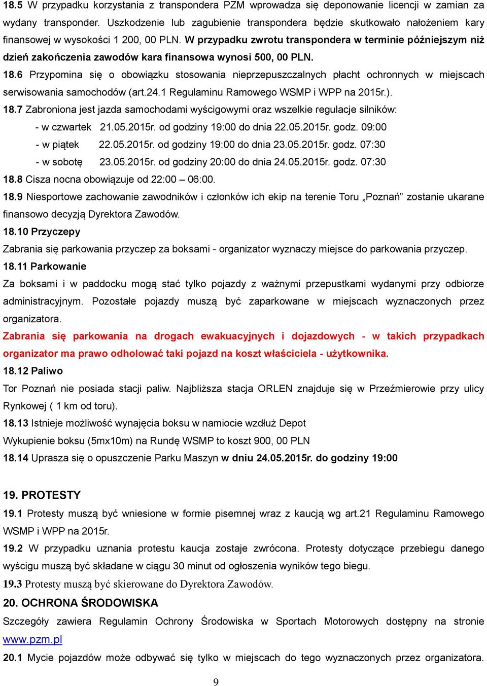 W przypadku zwrotu transpondera w terminie późniejszym niż dzień zakończenia zawodów kara finansowa wynosi 500, 00 PLN. 18.