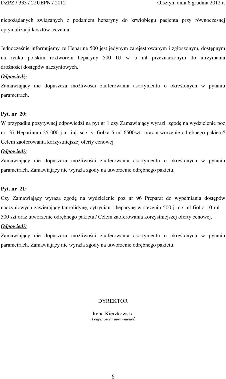 naczyniowych." Zamawiający nie dopuszcza możliwości zaoferowania asortymentu o określonych w pytaniu parametrach. Pyt.