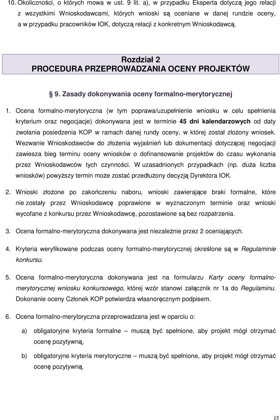 Rozdział 2 PROCEDURA PRZEPROWADZANIA OCENY PROJEKTÓW 9. Zasady dokonywania oceny formalno-merytorycznej 1.