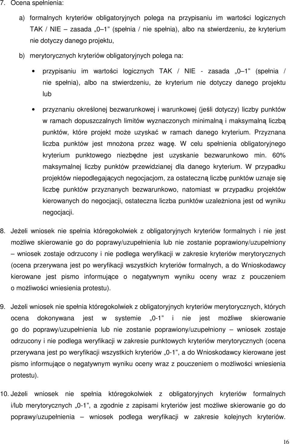 dotyczy danego projektu lub przyznaniu określonej bezwarunkowej i warunkowej (jeśli dotyczy) liczby punktów w ramach dopuszczalnych limitów wyznaczonych minimalną i maksymalną liczbą punktów, które