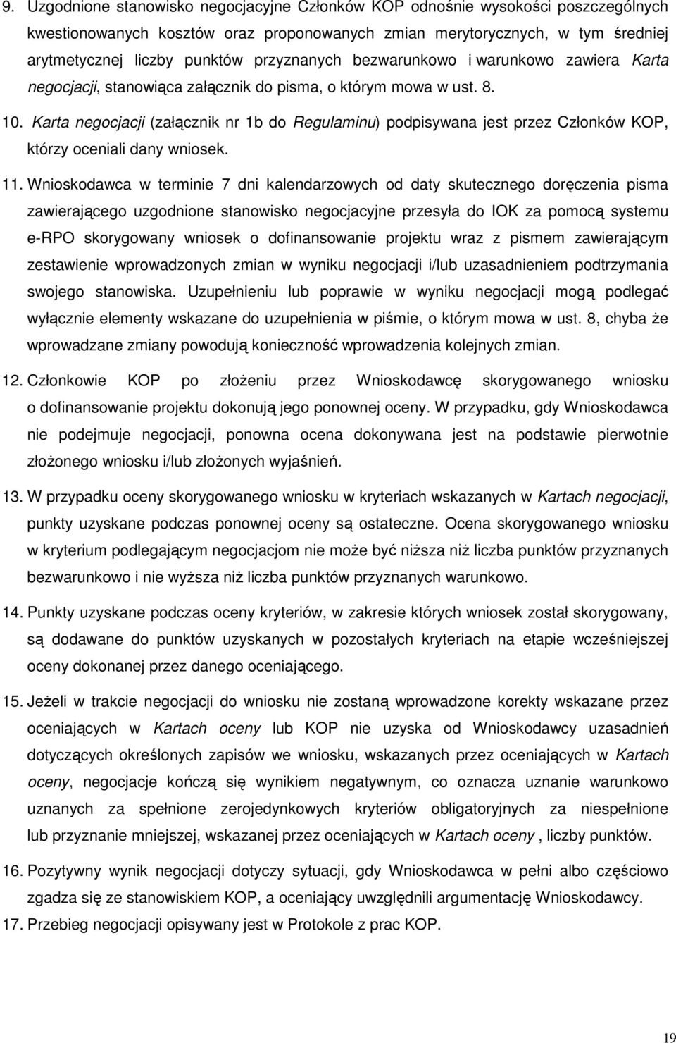 Karta negocjacji (załącznik nr 1b do Regulaminu) podpisywana jest przez Członków KOP, którzy oceniali dany wniosek. 11.