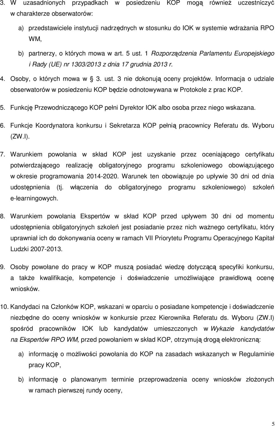 Informacja o udziale obserwatorów w posiedzeniu KOP będzie odnotowywana w Protokole z prac KOP. 5. Funkcję Przewodniczącego KOP pełni Dyrektor IOK albo osoba przez niego wskazana. 6.