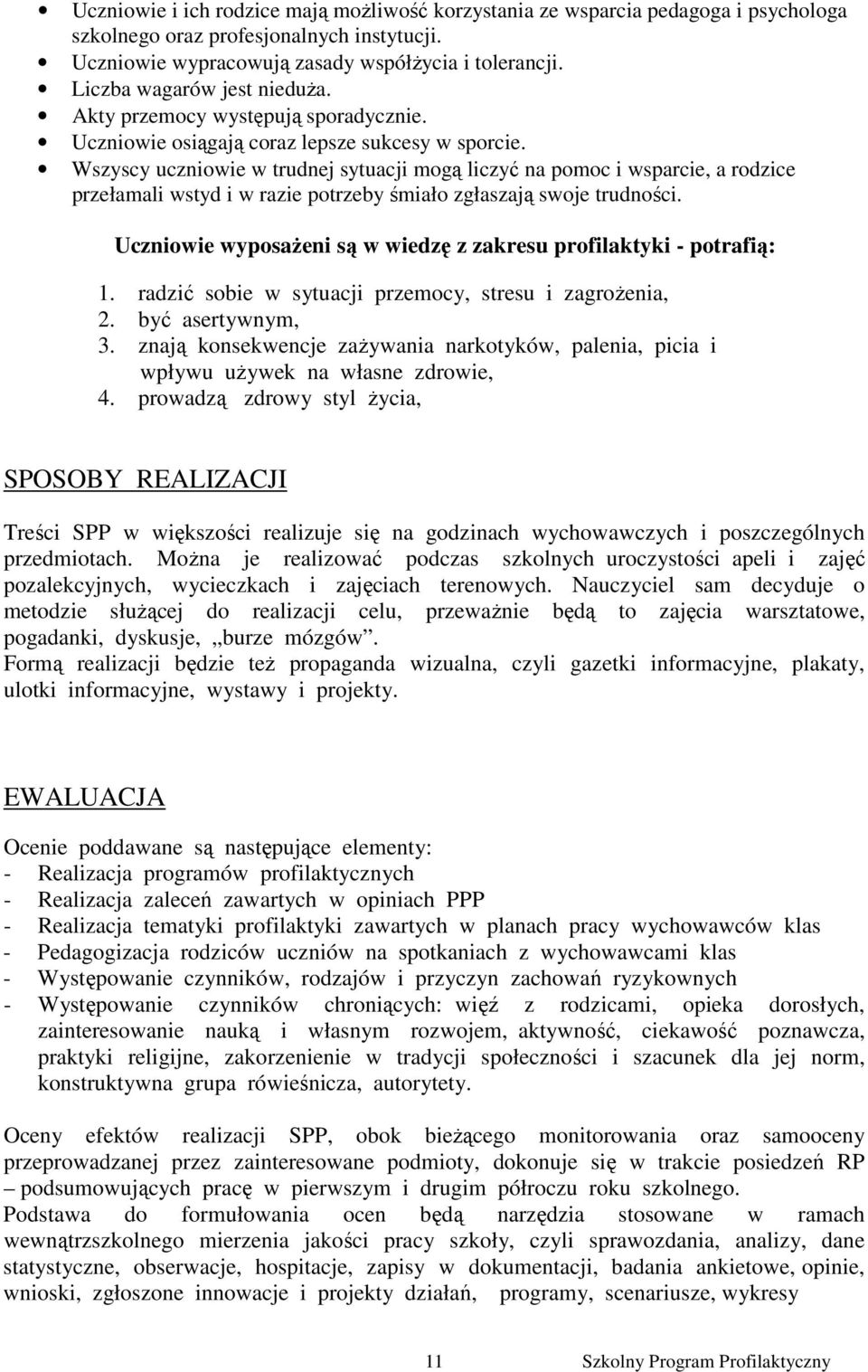 Wszyscy uczniowie w trudnej sytuacji mogą liczyć na pomoc i wsparcie, a rodzice przełamali wstyd i w razie potrzeby śmiało zgłaszają swoje trudności.