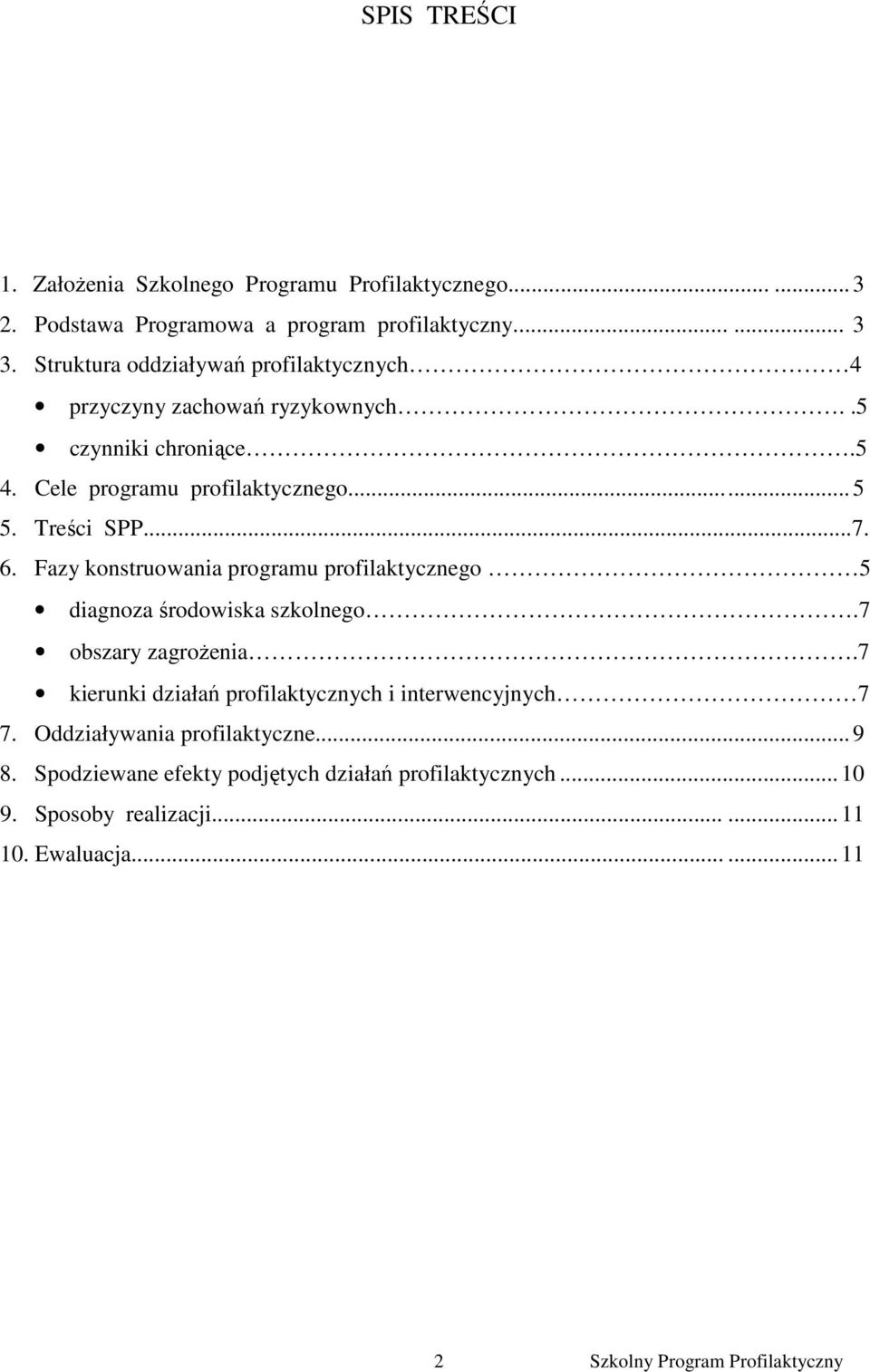 Treści SPP...7. 6. Fazy konstruowania programu profilaktycznego 5 diagnoza środowiska szkolnego.7 obszary zagroŝenia.
