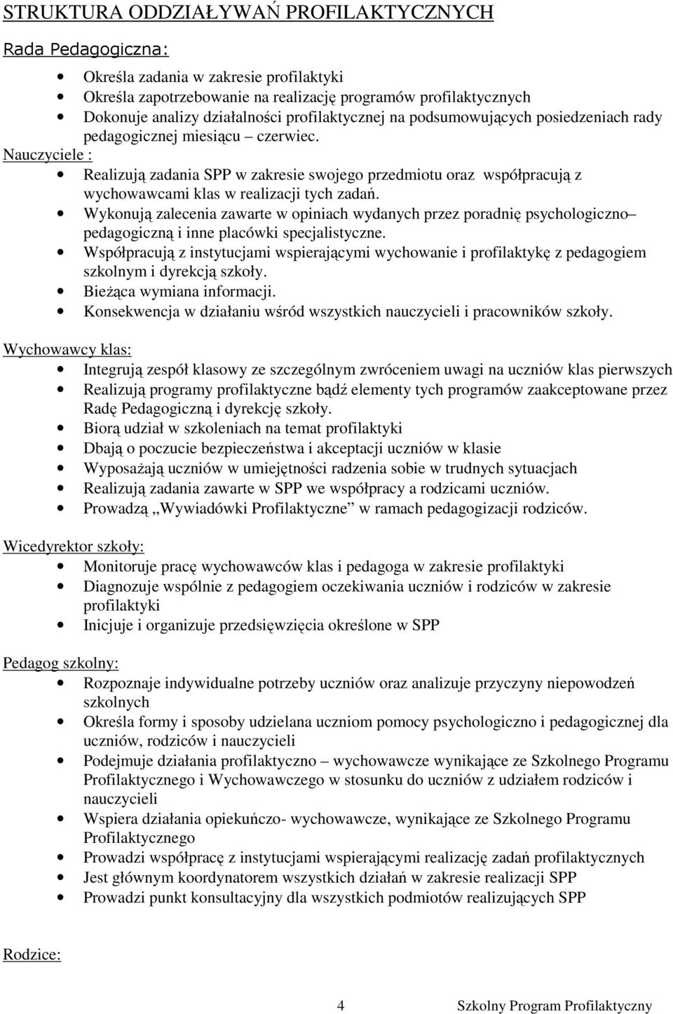 Nauczyciele : Realizują zadania SPP w zakresie swojego przedmiotu oraz współpracują z wychowawcami klas w realizacji tych zadań.