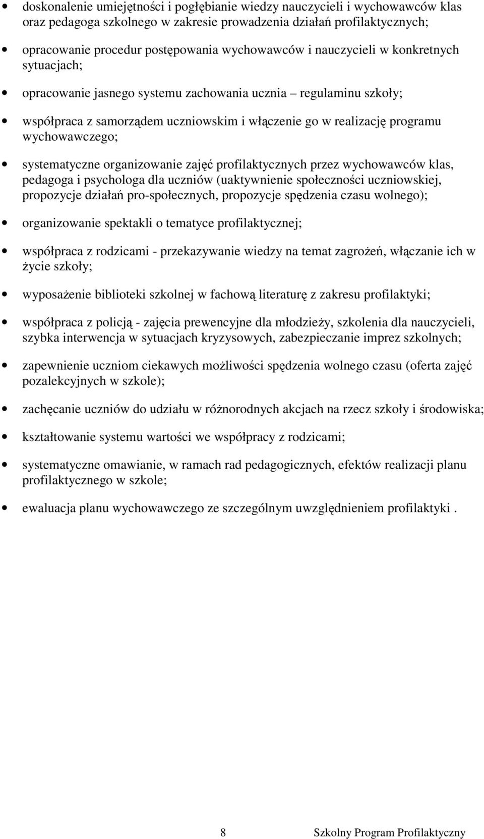 systematyczne organizowanie zajęć profilaktycznych przez wychowawców klas, pedagoga i psychologa dla uczniów (uaktywnienie społeczności uczniowskiej, propozycje działań pro-społecznych, propozycje