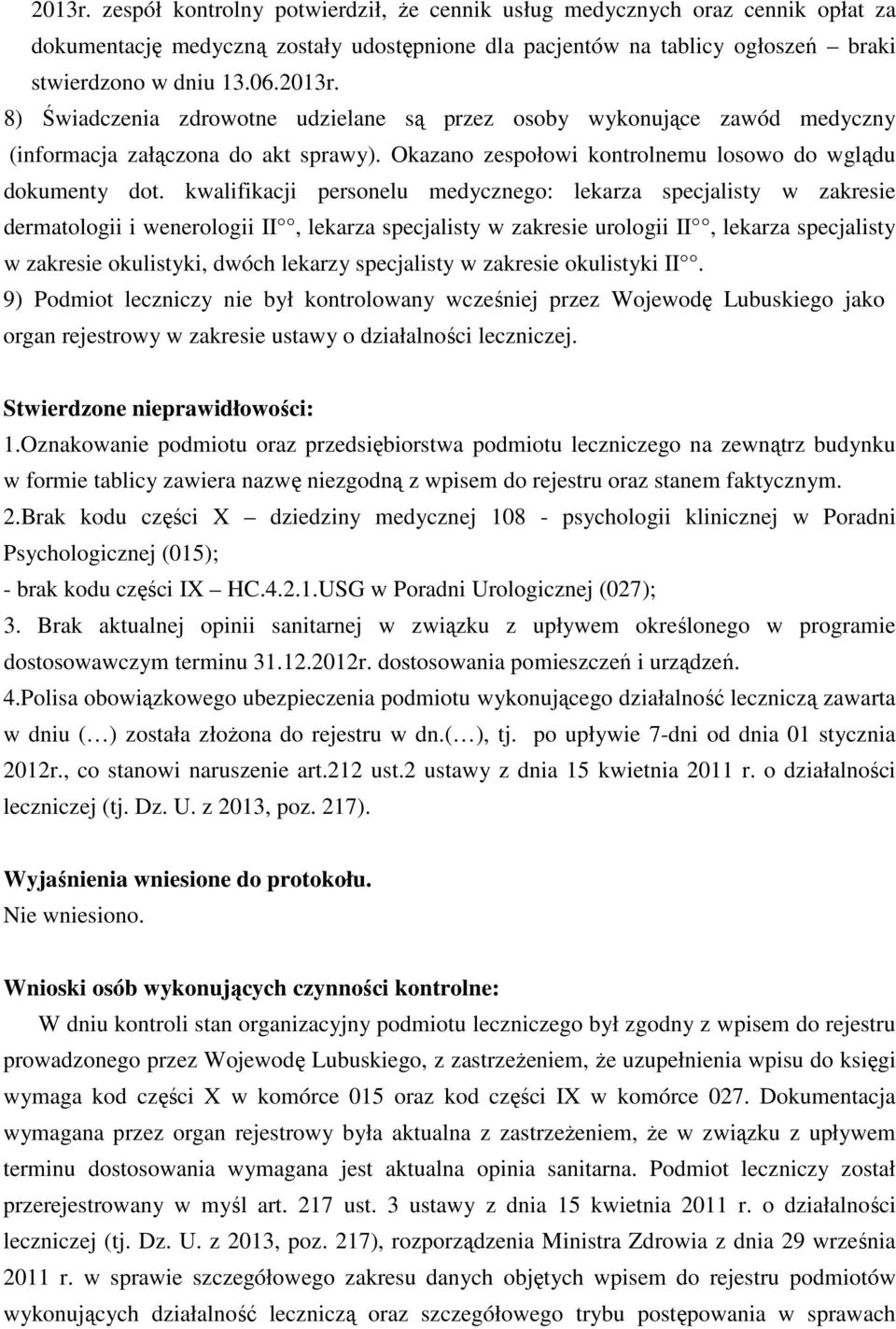 kwalifikacji personelu medycznego: lekarza specjalisty w zakresie dermatologii i wenerologii II, lekarza specjalisty w zakresie urologii II, lekarza specjalisty w zakresie okulistyki, dwóch lekarzy