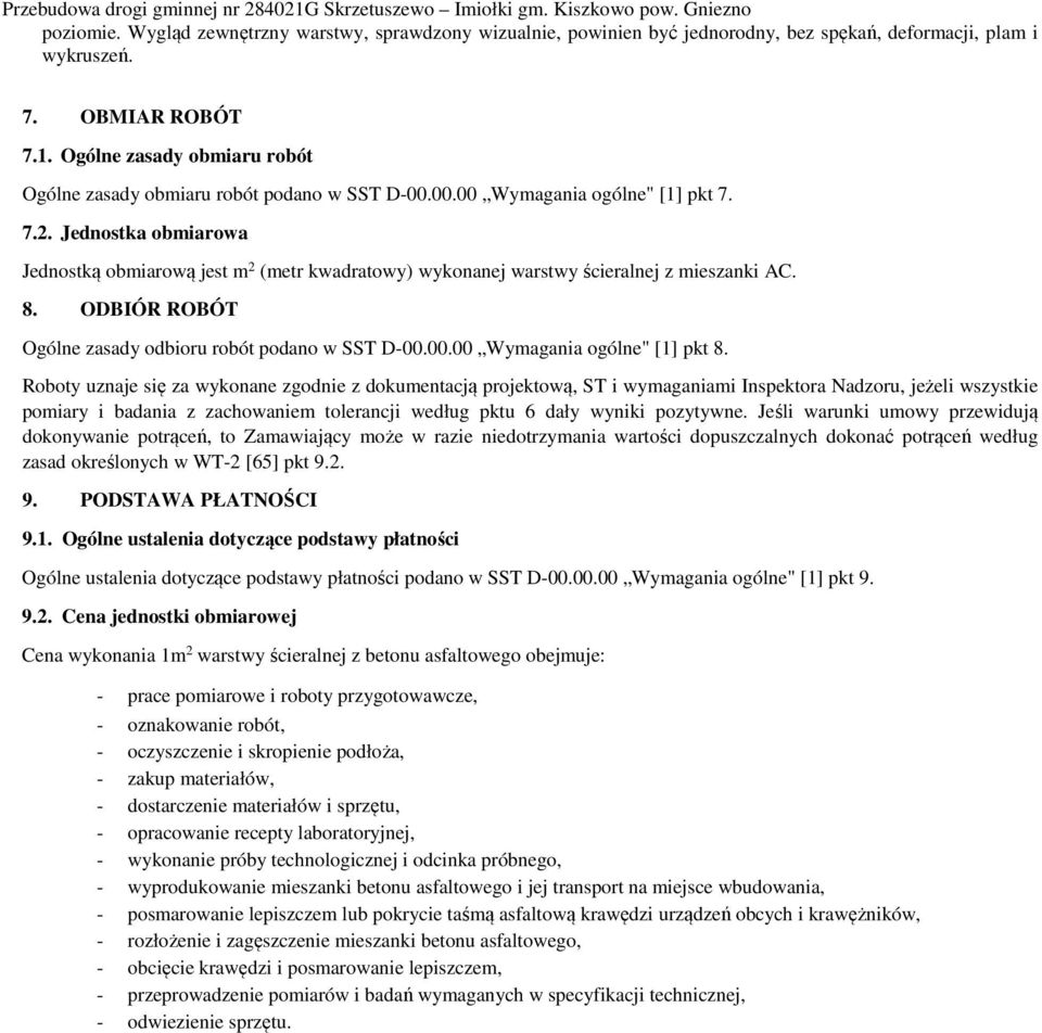 Jednostka obmiarowa Jednostką obmiarową jest m 2 (metr kwadratowy) wykonanej warstwy ścieralnej z mieszanki AC. 8. ODBIÓR ROBÓT Ogólne zasady odbioru robót podano w SST D-00.