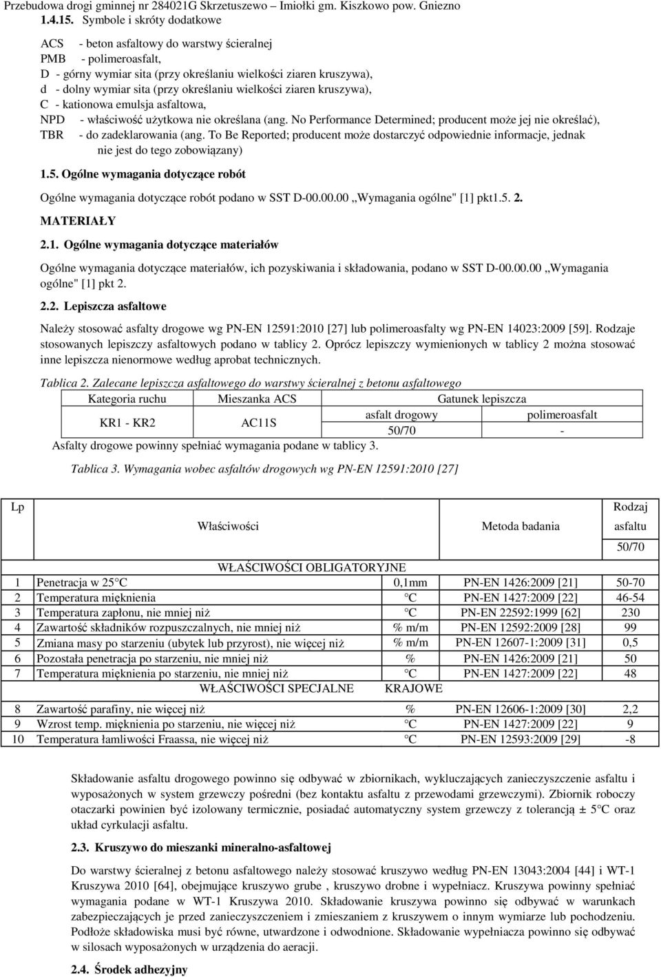 wielkości ziaren kruszywa), C - kationowa emulsja asfaltowa, NPD - właściwość użytkowa nie określana (ang. No Performance Determined; producent może jej nie określać), TBR - do zadeklarowania (ang.