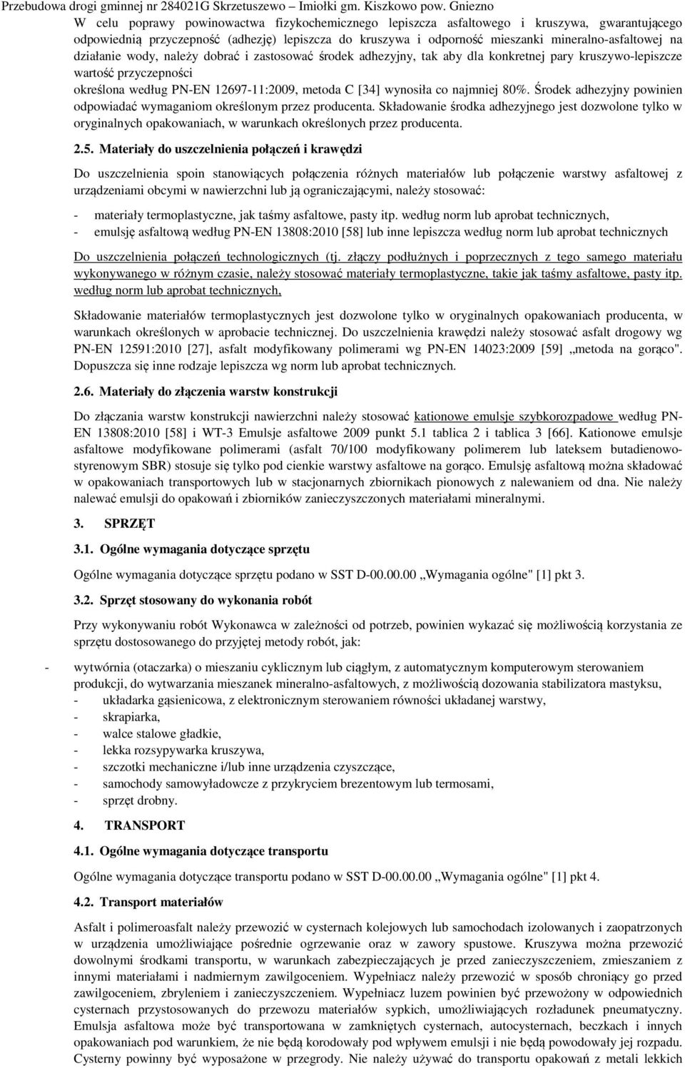 najmniej 80%. Środek adhezyjny powinien odpowiadać wymaganiom określonym przez producenta.