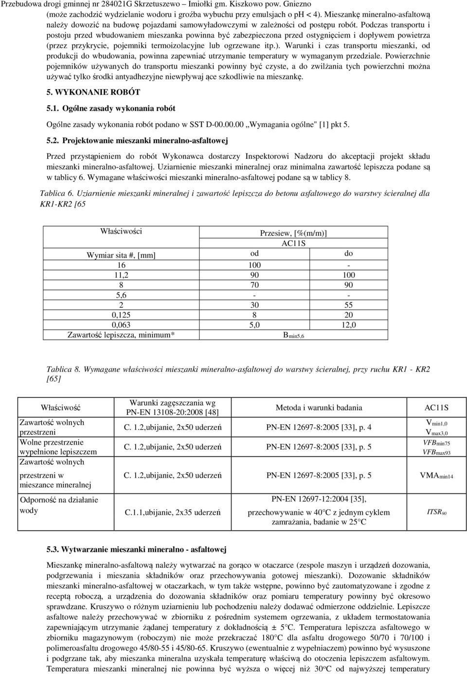 Warunki i czas transportu mieszanki, od produkcji do wbudowania, powinna zapewniać utrzymanie temperatury w wymaganym przedziale.