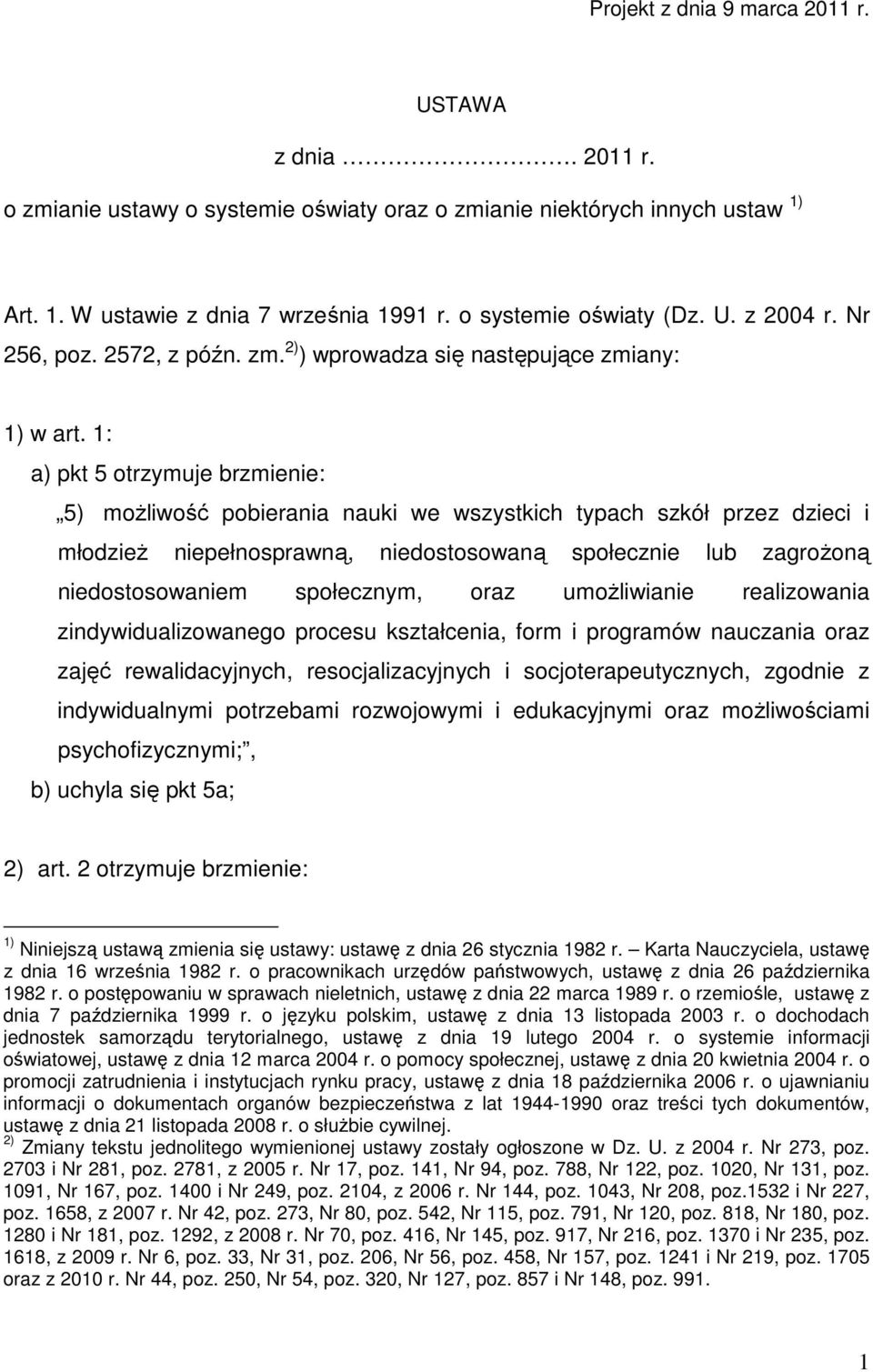 1: a) pkt 5 otrzymuje brzmienie: 5) możliwość pobierania nauki we wszystkich typach szkół przez dzieci i młodzież niepełnosprawną, niedostosowaną społecznie lub zagrożoną niedostosowaniem społecznym,