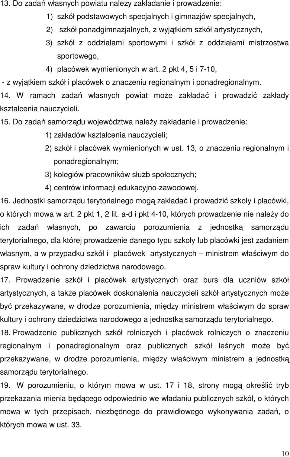 W ramach zadań własnych powiat może zakładać i prowadzić zakłady kształcenia nauczycieli. 15.