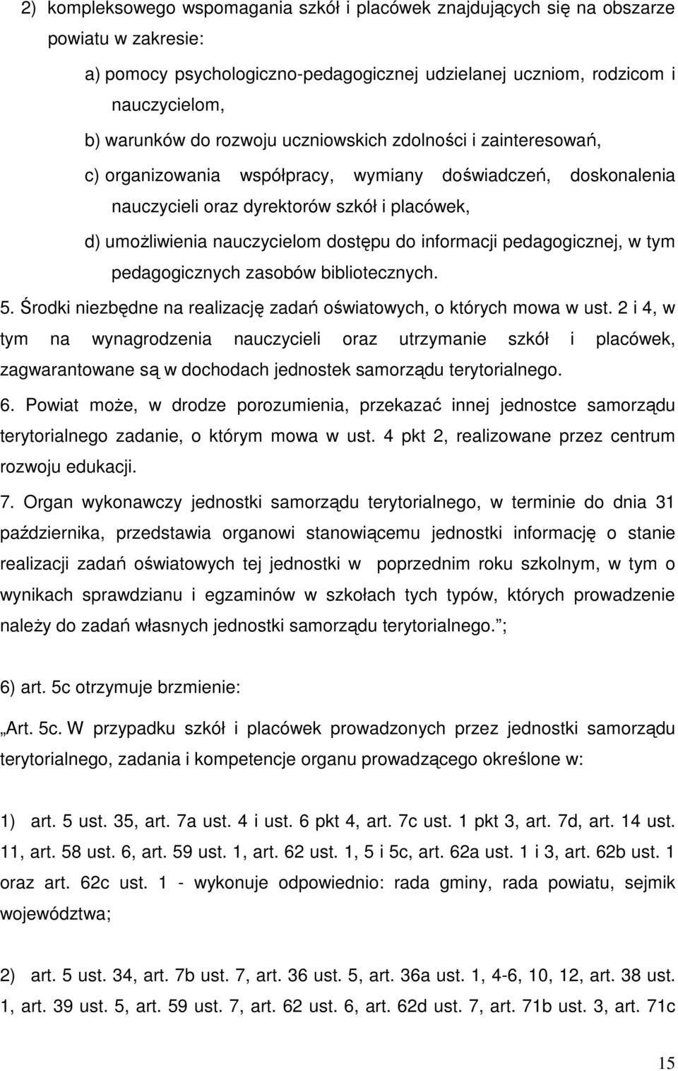 informacji pedagogicznej, w tym pedagogicznych zasobów bibliotecznych. 5. Środki niezbędne na realizację zadań oświatowych, o których mowa w ust.