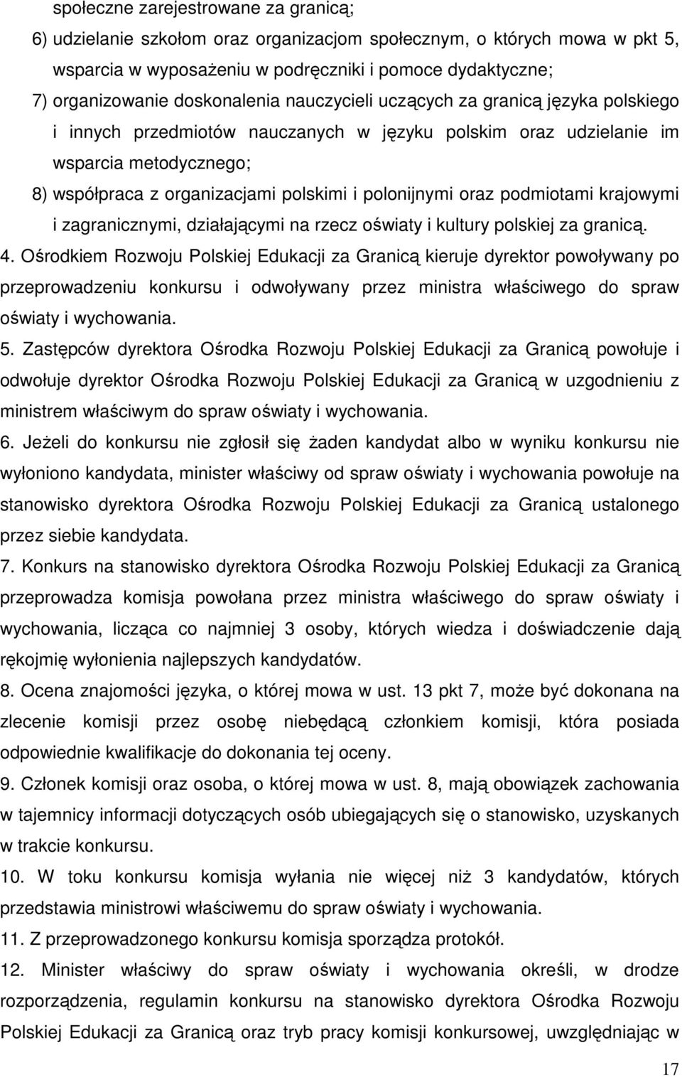 polonijnymi oraz podmiotami krajowymi i zagranicznymi, działającymi na rzecz oświaty i kultury polskiej za granicą. 4.