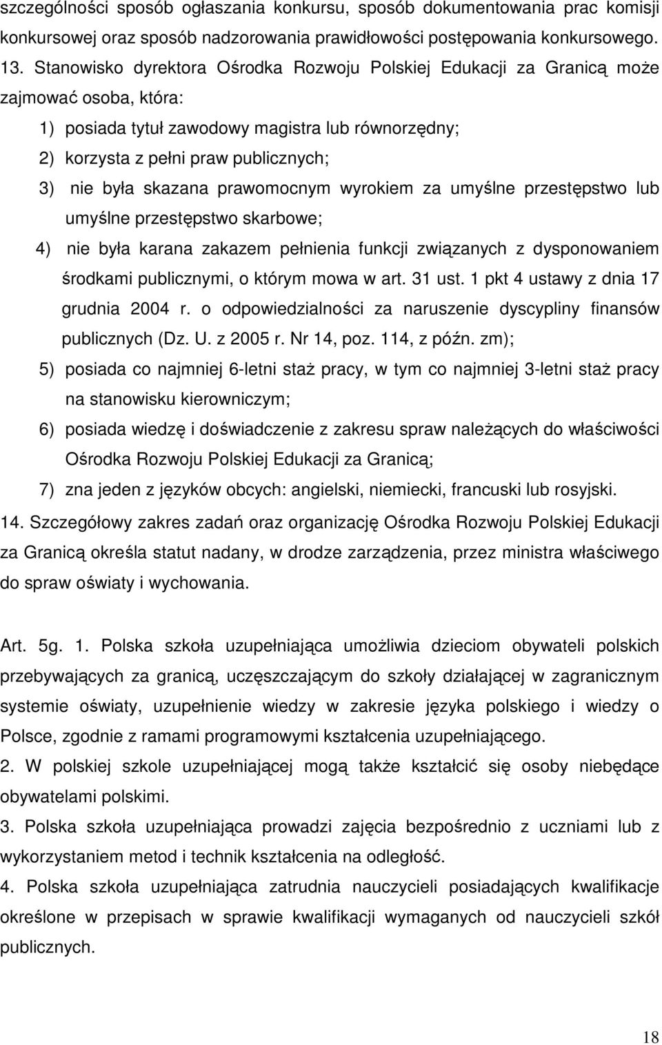 skazana prawomocnym wyrokiem za umyślne przestępstwo lub umyślne przestępstwo skarbowe; 4) nie była karana zakazem pełnienia funkcji związanych z dysponowaniem środkami publicznymi, o którym mowa w