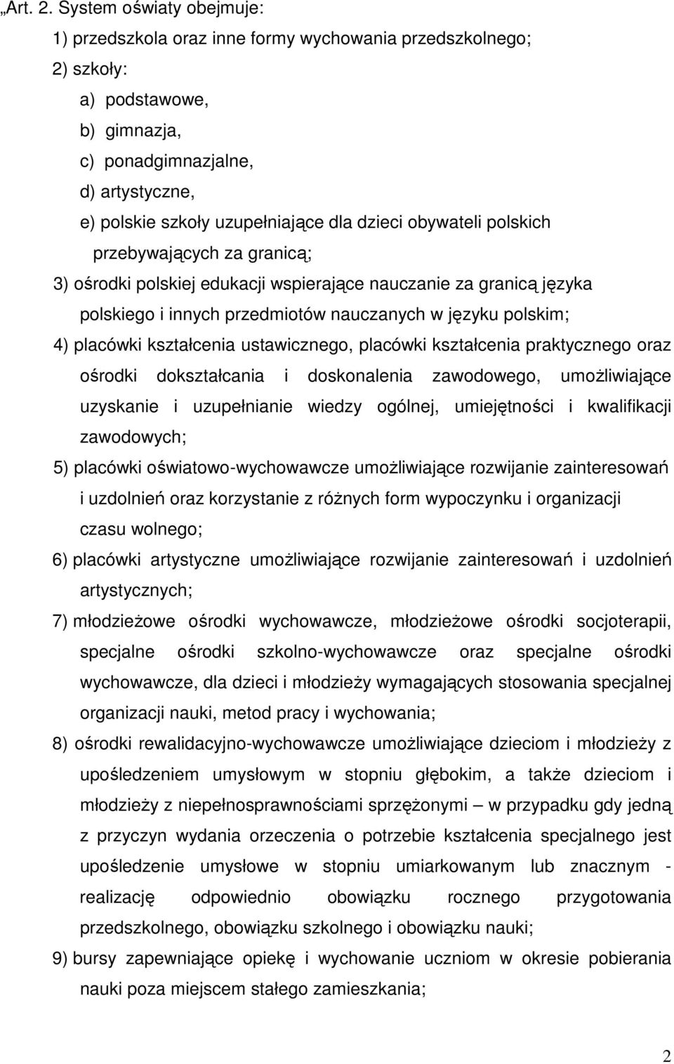 dzieci obywateli polskich przebywających za granicą; 3) ośrodki polskiej edukacji wspierające nauczanie za granicą języka polskiego i innych przedmiotów nauczanych w języku polskim; 4) placówki