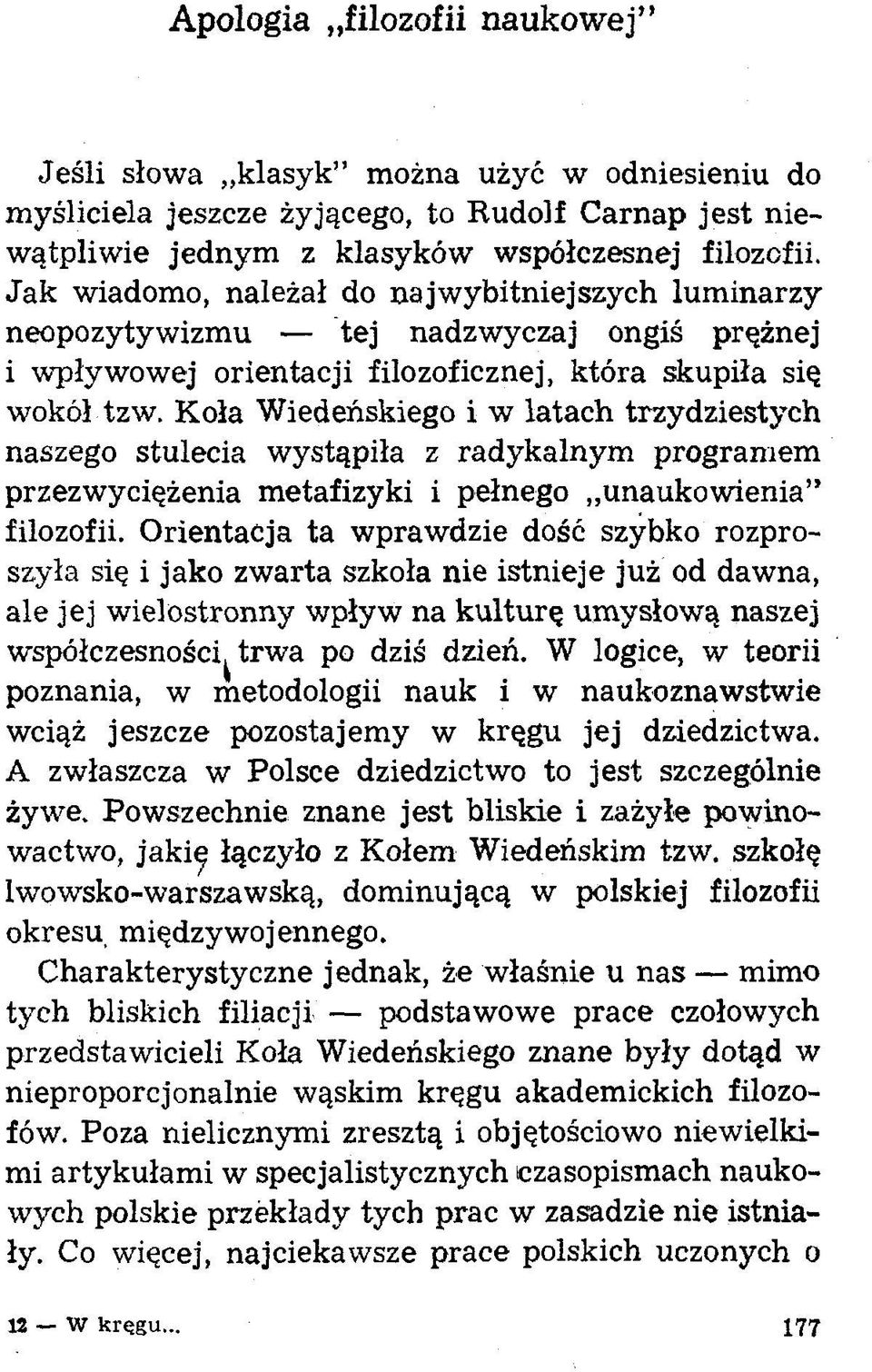 Koła Wiedeńskiego i w latach trzydziestych naszego stulecia wystąpiła z radykalnym programem przezwyciężenia metafizyki i pełnego unaukowienia filozofii.