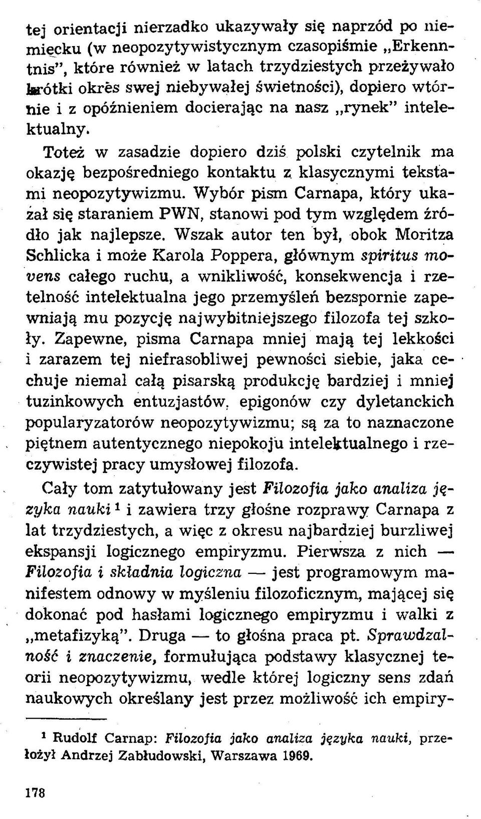 Wybór pism Carnapa, który ukazał się staraniem PWN, stanowi pod tym względem źródło jak najlepsze.