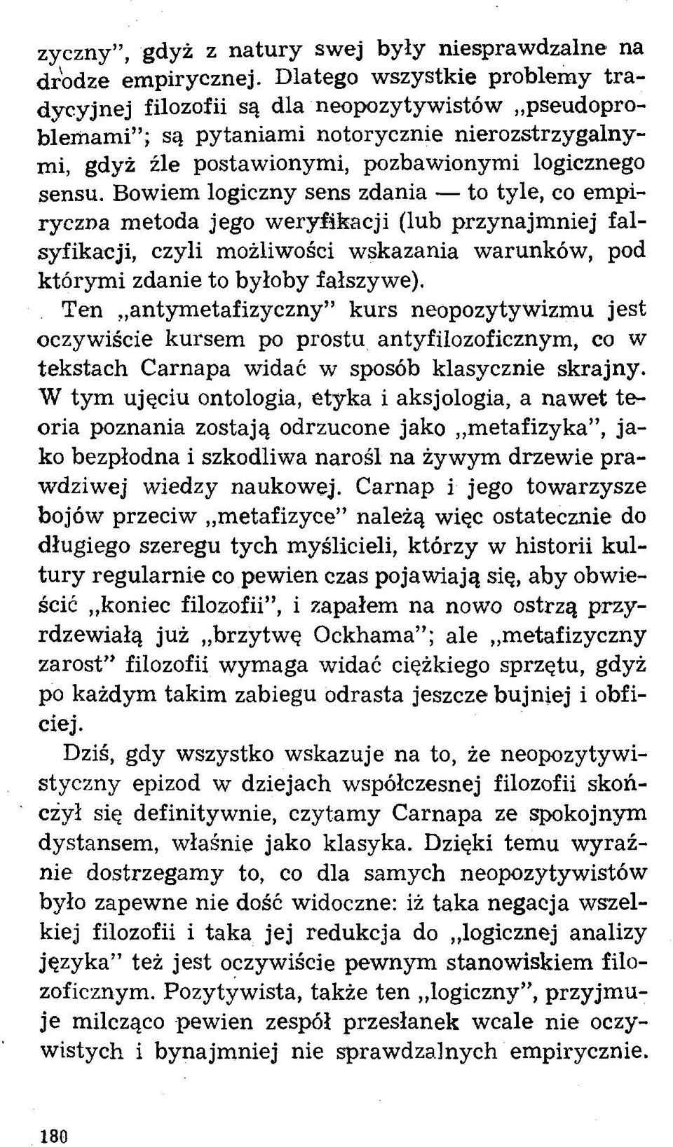Bowiem logiczny sens zdania to tyle, co empiryczna m etoda jego w eryfikacji (lub przynajm niej falsyfikacji, czyli możliwości wskazania warunków, pod którym i zdanie to byłoby fałszywe).