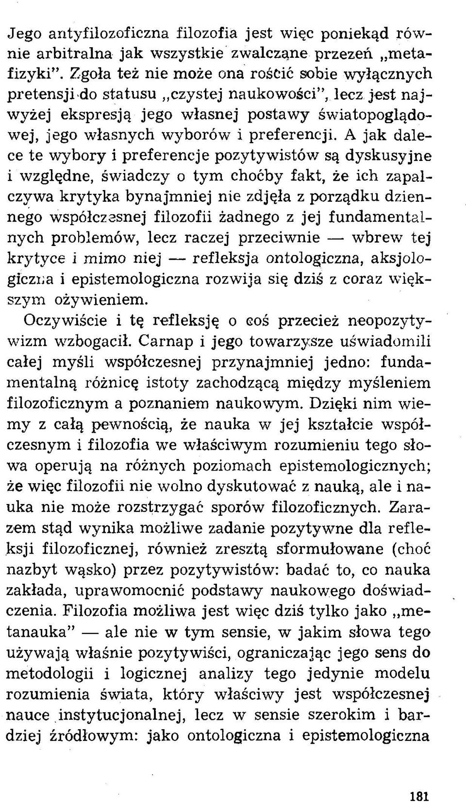 A jak dalece te wybory i preferencje pozytywistów są dyskusyjne i względne, świadczy o tym choćby fakt, że ich zapalczywa krytyka bynajm niej nie zdjęła z porządku dziennego współczssnej filozofii