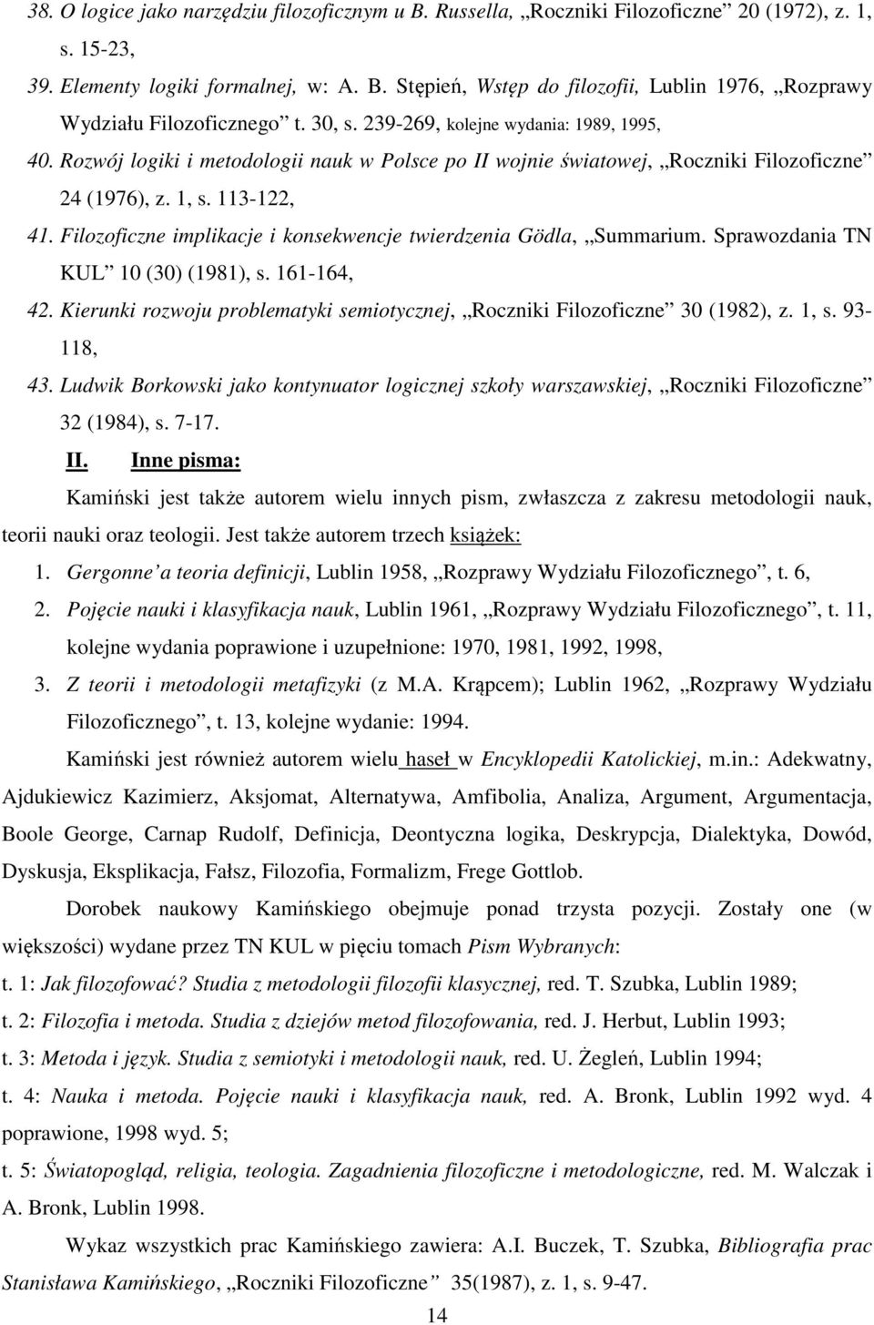 Filozoficzne implikacje i konsekwencje twierdzenia Gödla, Summarium. Sprawozdania TN KUL 10 (30) (1981), s. 161-164, 42. Kierunki rozwoju problematyki semiotycznej, Roczniki Filozoficzne 30 (1982), z.