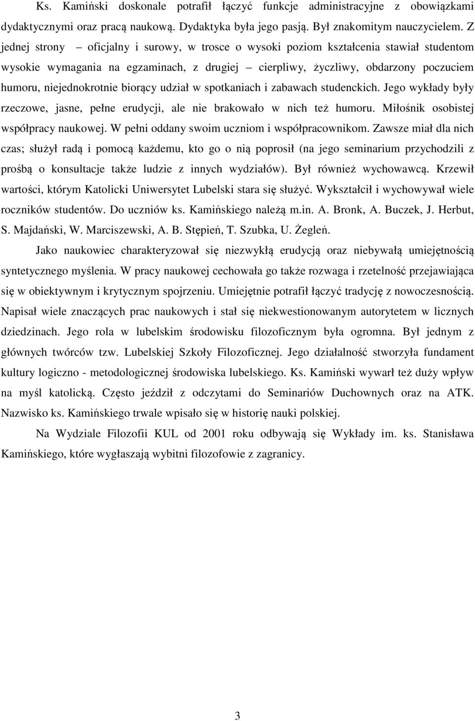 biorący udział w spotkaniach i zabawach studenckich. Jego wykłady były rzeczowe, jasne, pełne erudycji, ale nie brakowało w nich też humoru. Miłośnik osobistej współpracy naukowej.