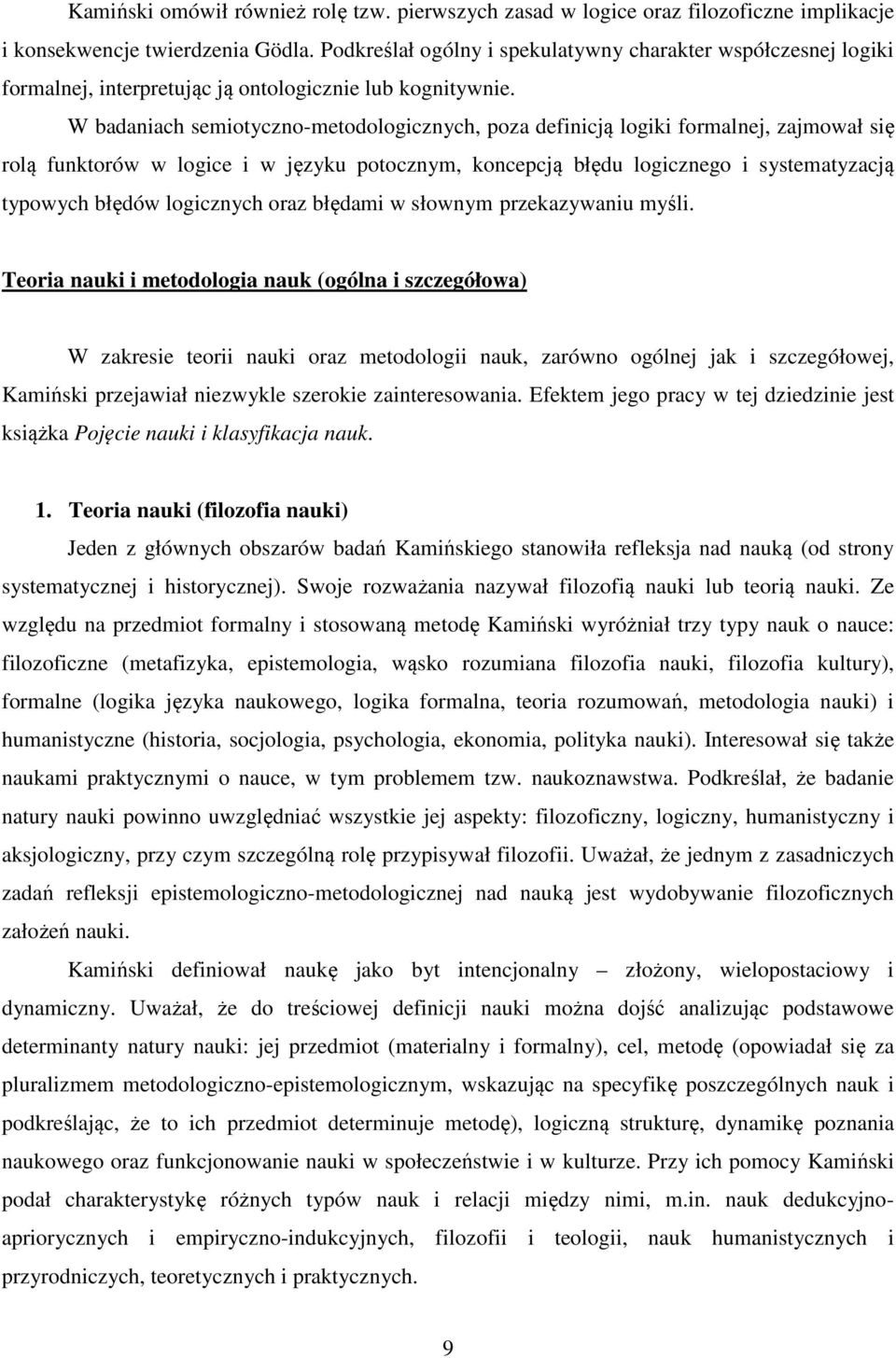 W badaniach semiotyczno-metodologicznych, poza definicją logiki formalnej, zajmował się rolą funktorów w logice i w języku potocznym, koncepcją błędu logicznego i systematyzacją typowych błędów