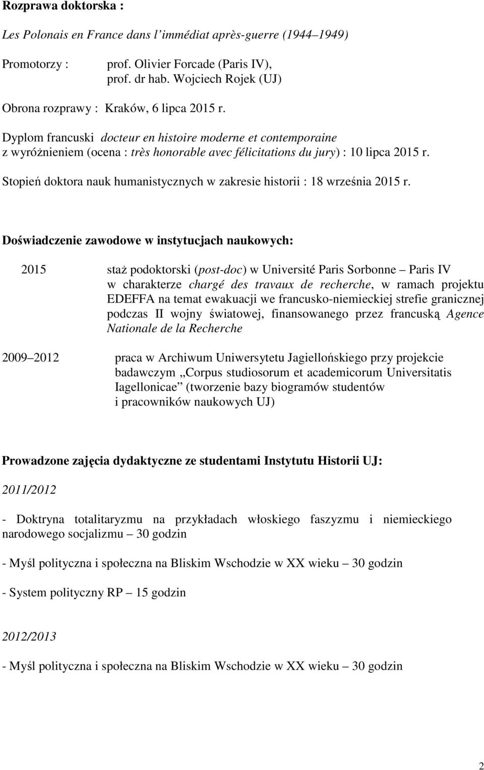 Dyplom francuski docteur en histoire moderne et contemporaine z wyróżnieniem (ocena : très honorable avec félicitations du jury) : 10 lipca 2015 r.