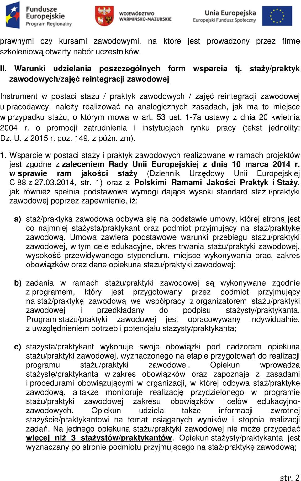 to miejsce w przypadku staŝu, o którym mowa w art. 53 ust. 1-7a ustawy z dnia 20 kwietnia 2004 r. o promocji zatrudnienia i instytucjach rynku pracy (tekst jednolity: Dz. U. z 2015 r. poz.