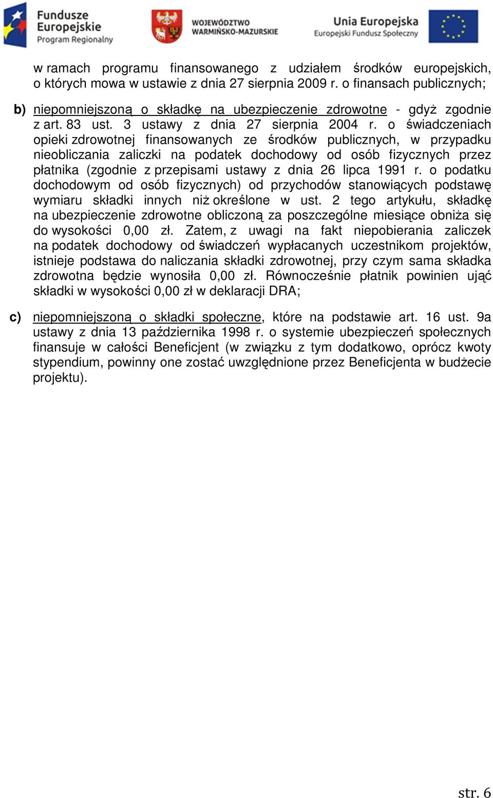 o świadczeniach opieki zdrowotnej finansowanych ze środków publicznych, w przypadku nieobliczania zaliczki na podatek dochodowy od osób fizycznych przez płatnika (zgodnie z przepisami ustawy z dnia