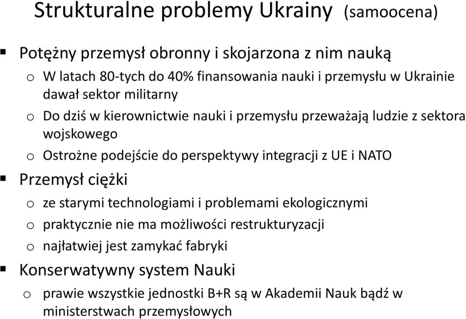 do perspektywy integracji z UE i NATO Przemysł ciężki o ze starymi technologiami i problemami ekologicznymi o praktycznie nie ma możliwości