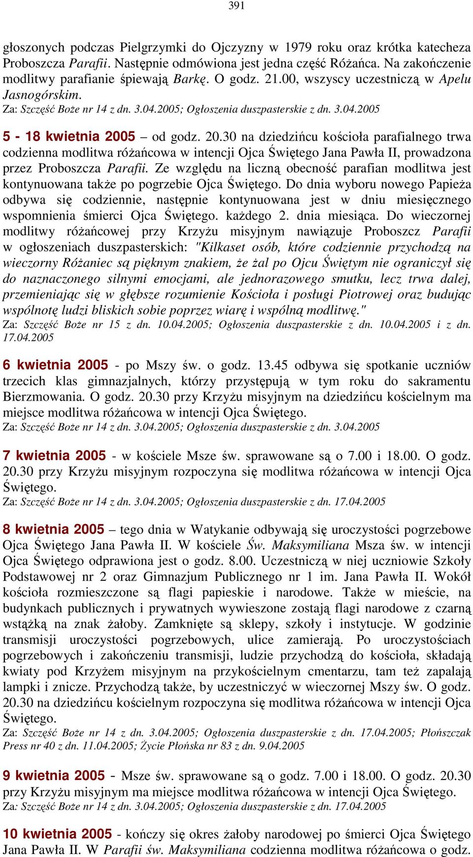 5 od godz. 20.30 na dziedzińcu kościoła parafialnego trwa codzienna modlitwa róŝańcowa w intencji Ojca Świętego Jana Pawła II, prowadzona przez Proboszcza Parafii.