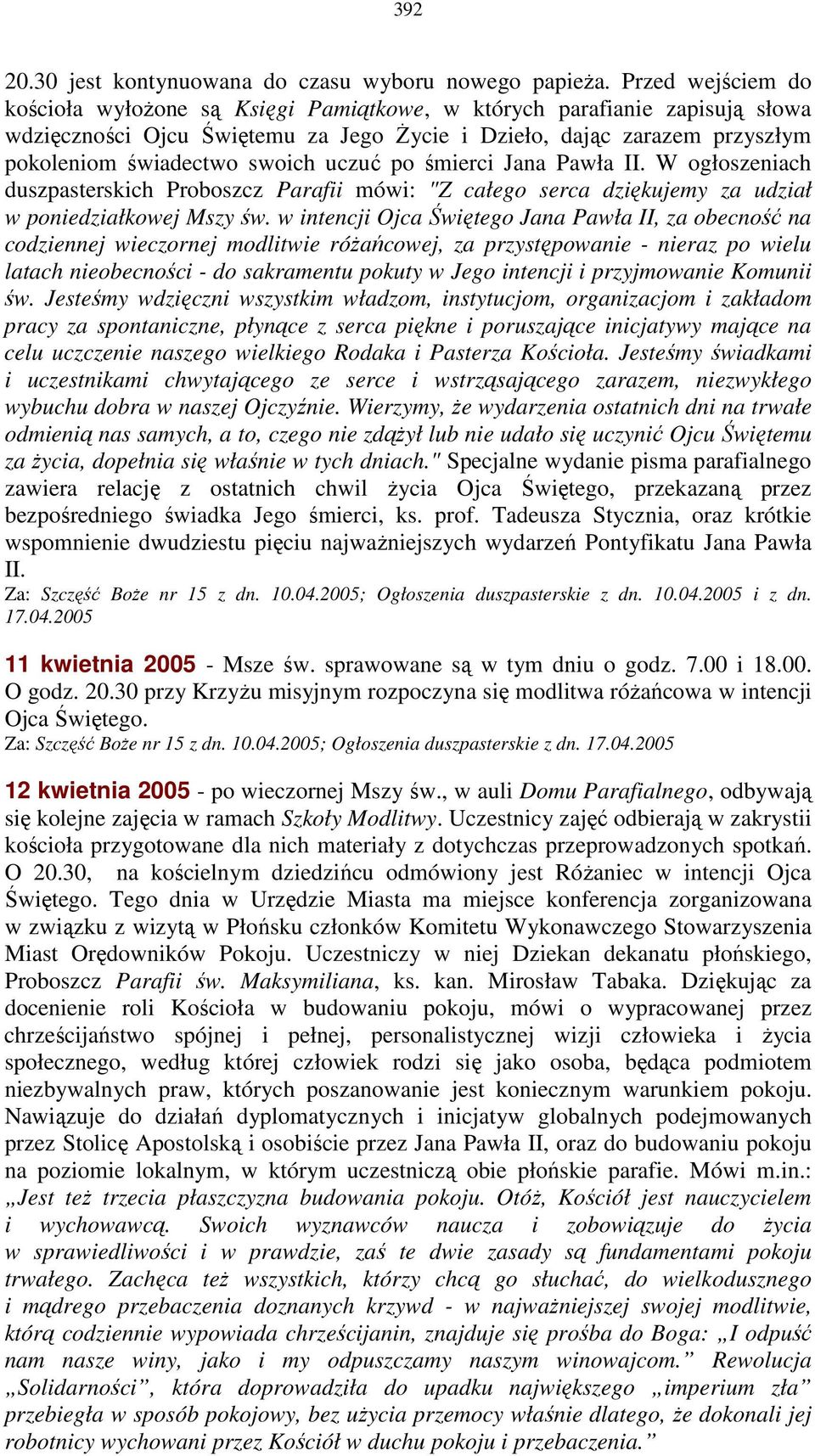 uczuć po śmierci Jana Pawła II. W ogłoszeniach duszpasterskich Proboszcz Parafii mówi: "Z całego serca dziękujemy za udział w poniedziałkowej Mszy św.