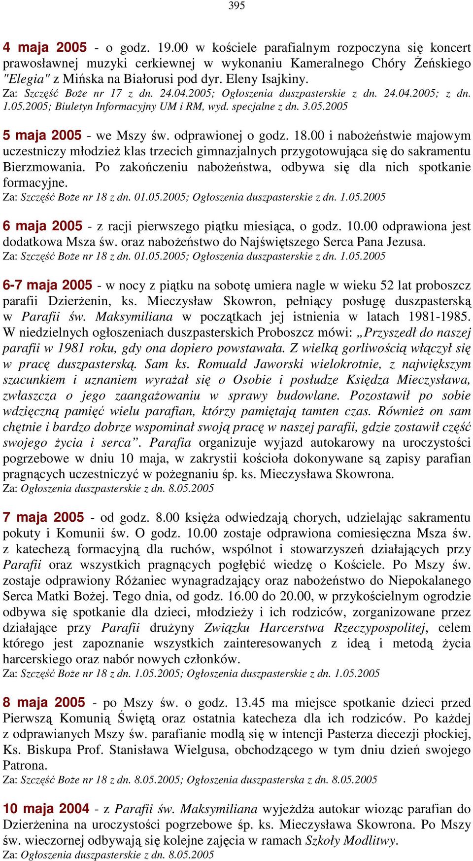 odprawionej o godz. 18.00 i naboŝeństwie majowym uczestniczy młodzieŝ klas trzecich gimnazjalnych przygotowująca się do sakramentu Bierzmowania.