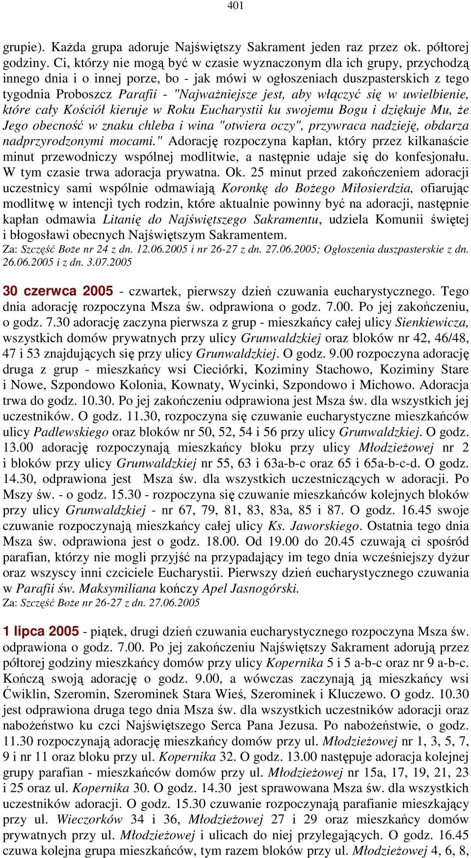 jest, aby włączyć się w uwielbienie, które cały Kościół kieruje w Roku Eucharystii ku swojemu Bogu i dziękuje Mu, Ŝe Jego obecność w znaku chleba i wina "otwiera oczy", przywraca nadzieję, obdarza