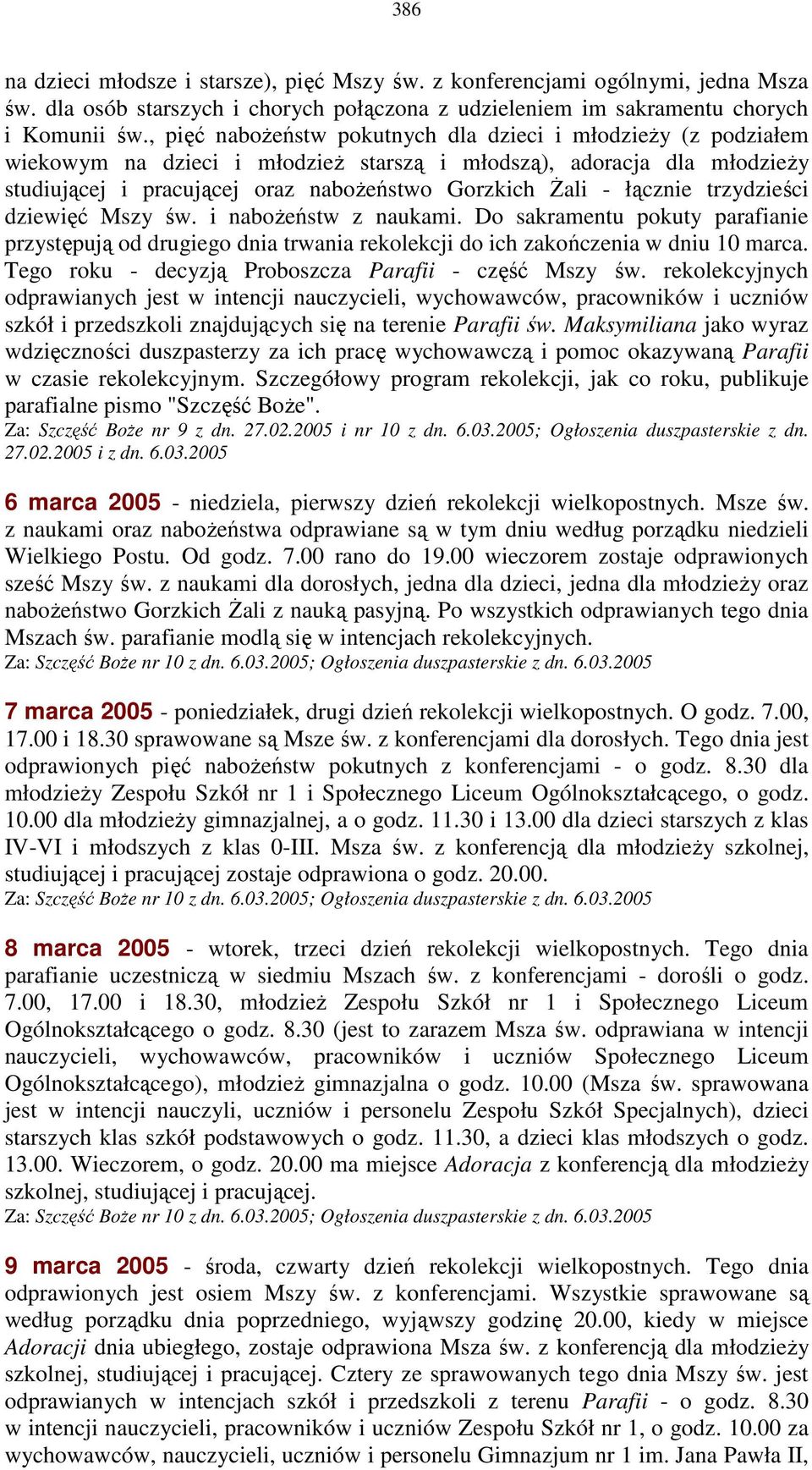 łącznie trzydzieści dziewięć Mszy św. i naboŝeństw z naukami. Do sakramentu pokuty parafianie przystępują od drugiego dnia trwania rekolekcji do ich zakończenia w dniu 10 marca.