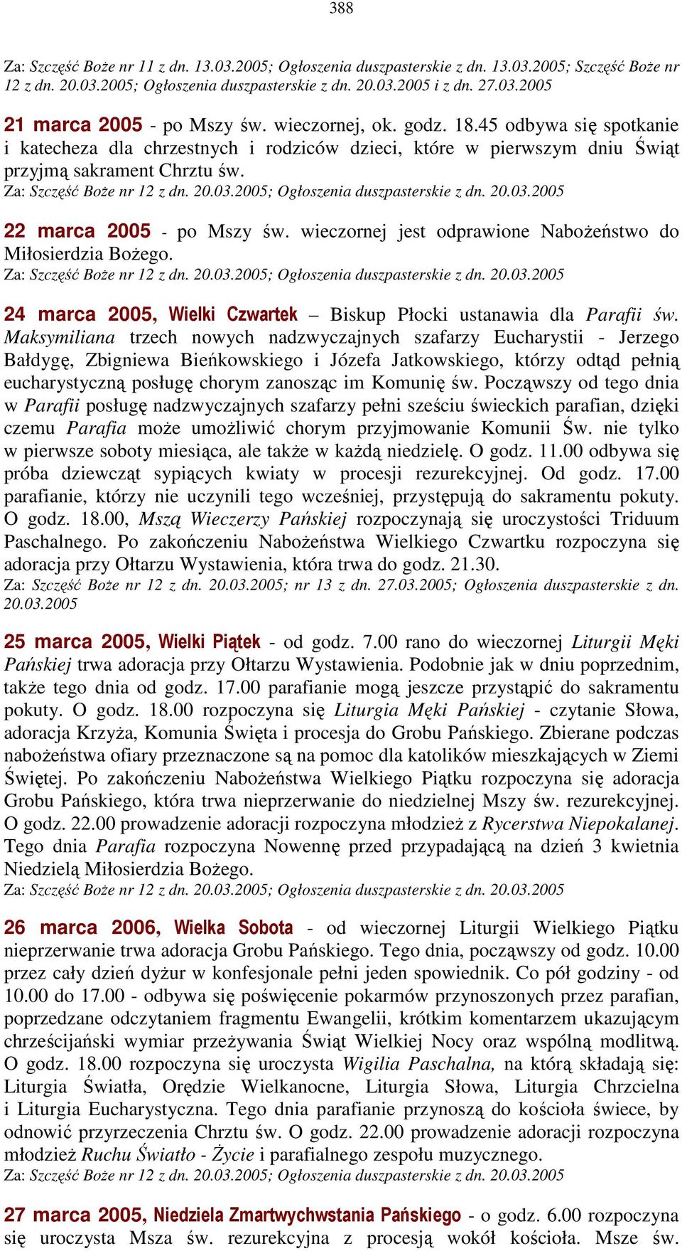 2005; Ogłoszenia duszpasterskie z dn. 20.03.2005 22 marca 2005 - po Mszy św. wieczornej jest odprawione NaboŜeństwo do Miłosierdzia BoŜego. Za: Szczęść BoŜe nr 12 z dn. 20.03.2005; Ogłoszenia duszpasterskie z dn. 20.03.2005 24 marca 2005, Wielki Czwartek Biskup Płocki ustanawia dla Parafii św.