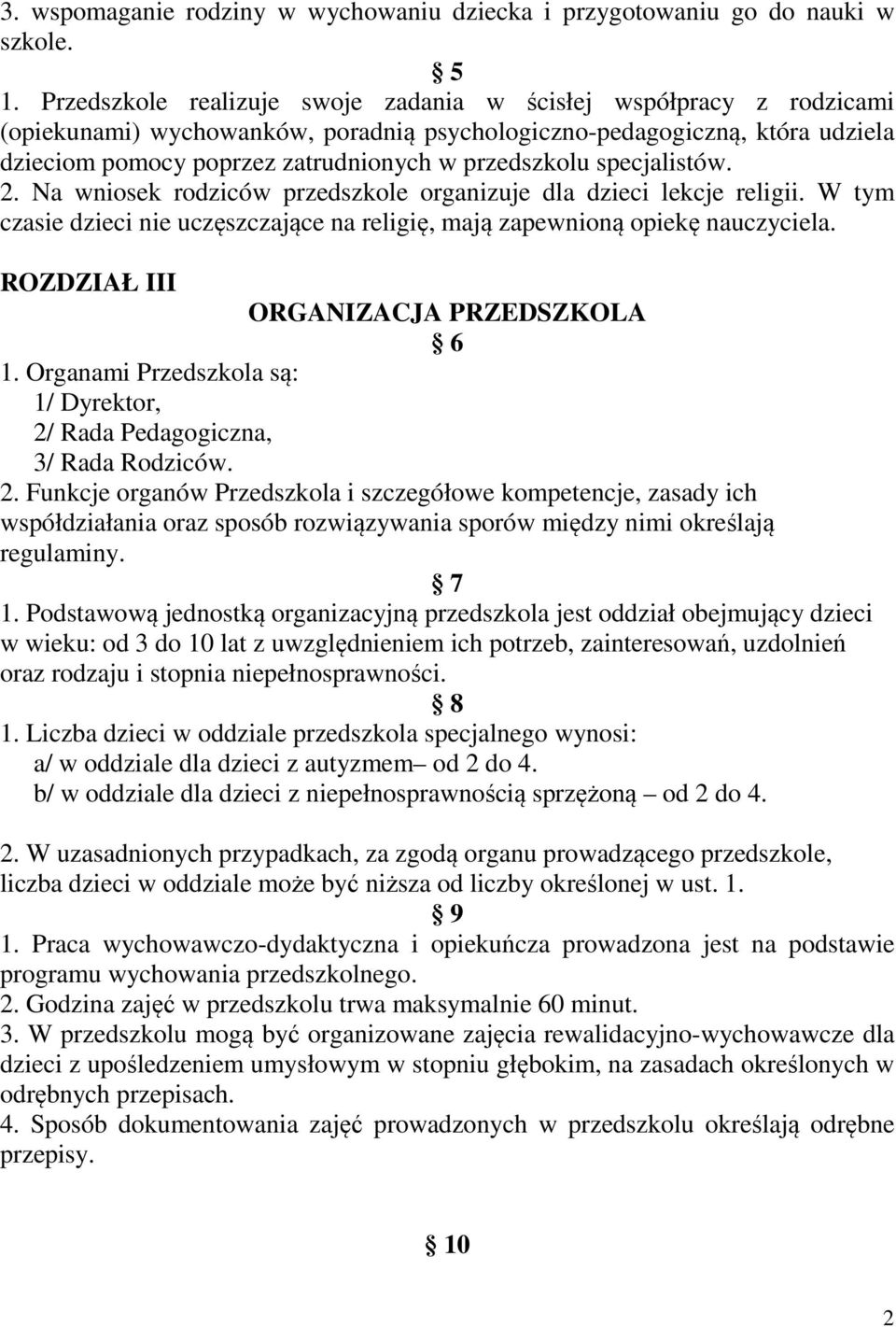 specjalistów. 2. Na wniosek rodziców przedszkole organizuje dla dzieci lekcje religii. W tym czasie dzieci nie uczęszczające na religię, mają zapewnioną opiekę nauczyciela.