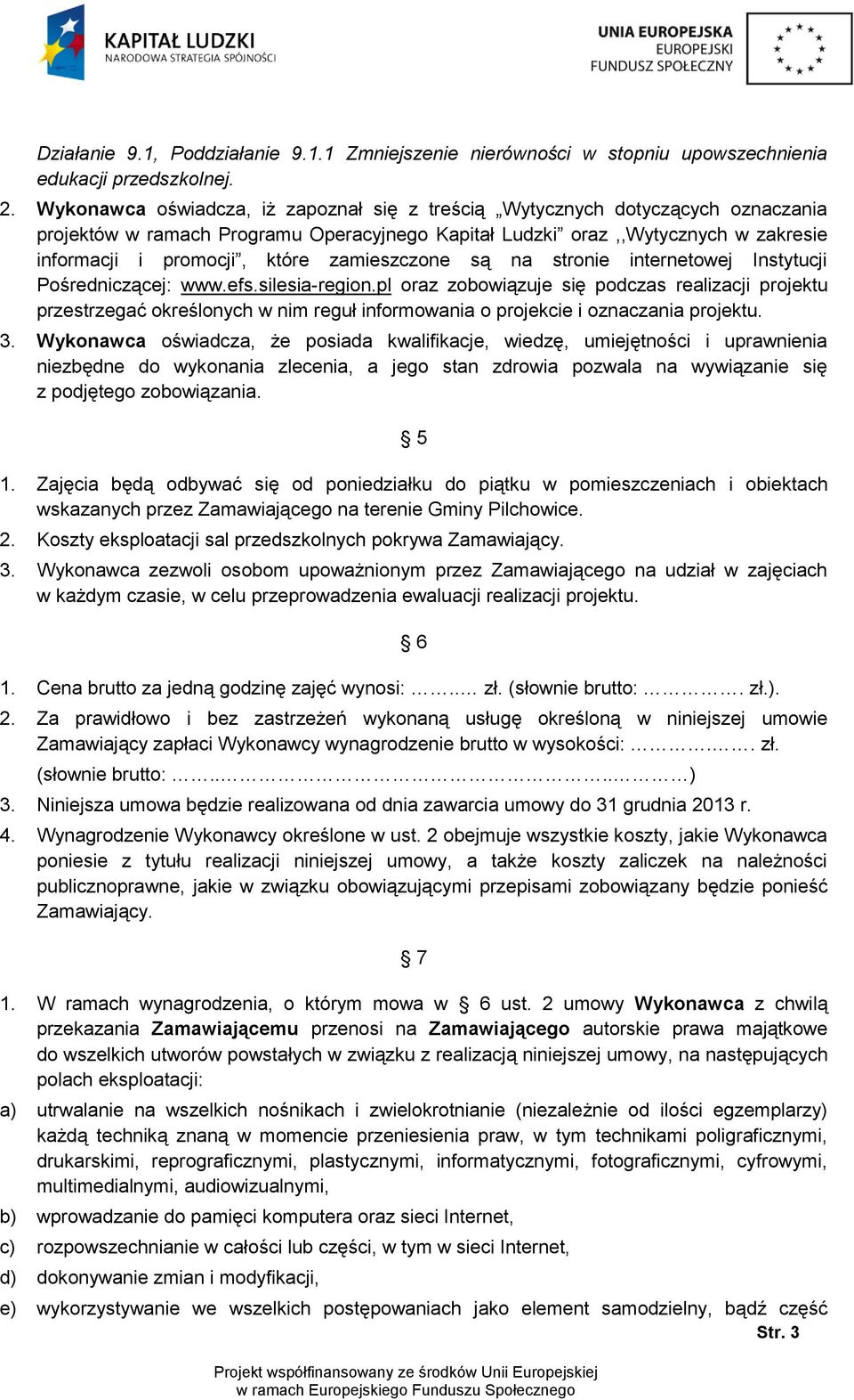 zamieszczone są na stronie internetowej Instytucji Pośredniczącej: www.efs.silesia-region.