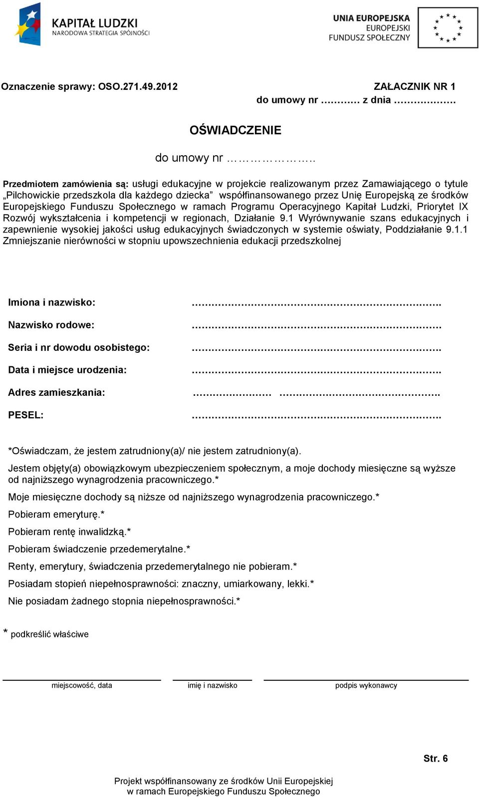 Europejskiego Funduszu Społecznego w ramach Programu Operacyjnego Kapitał Ludzki, Priorytet IX Rozwój wykształcenia i kompetencji w regionach, Działanie 9.