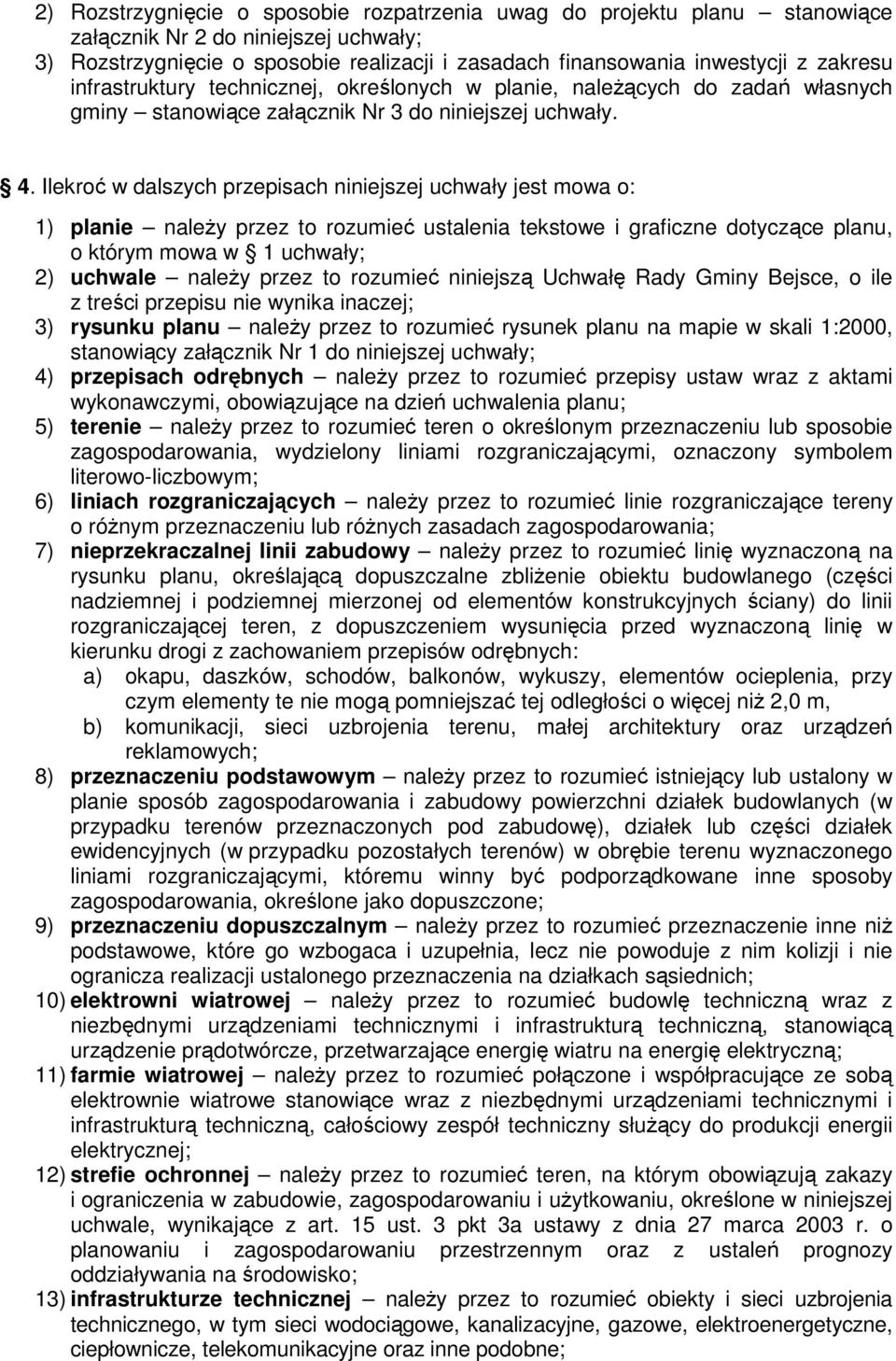 Ilekroć w dalszych przepisach niniejszej uchwały jest mowa o: 1) planie należy przez to rozumieć ustalenia tekstowe i graficzne dotyczące planu, o którym mowa w 1 uchwały; 2) uchwale należy przez to