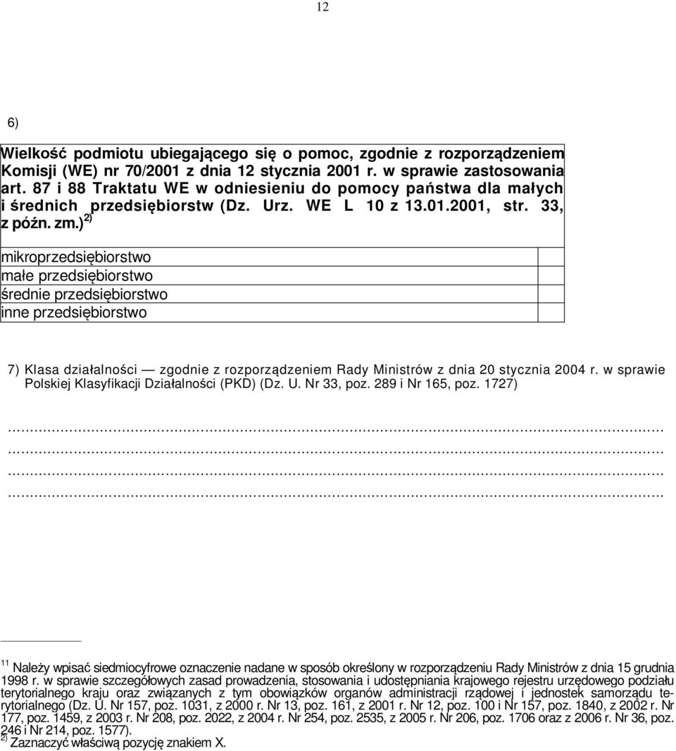 ) 2) mikroprzedsiębiorstwo małe przedsiębiorstwo średnie przedsiębiorstwo inne przedsiębiorstwo 7) Klasa działalności zgodnie z rozporządzeniem Rady Ministrów z dnia 20 stycznia 2004 r.